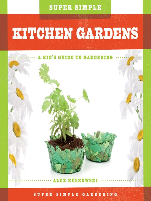 Title details for Super Simple Kitchen Gardens by Alex Kuskowski - Available